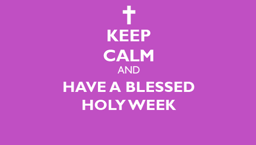 Keep Calm And Have A Blessed Holy Week