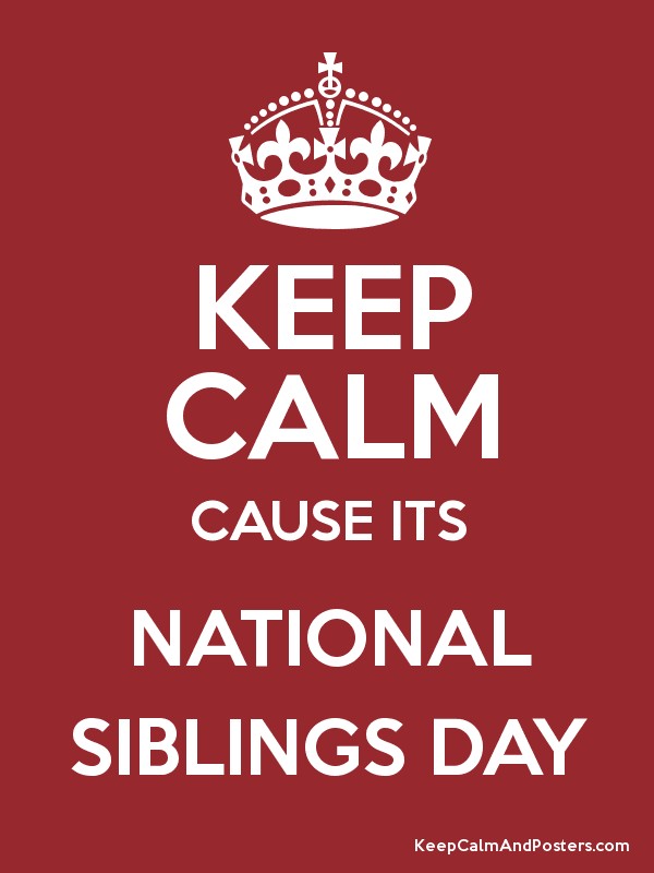 Keep Calm Cause Its National Siblings Day