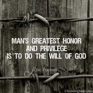 Man's greatest honor and privilege is to do the will of god. Zac Poonen