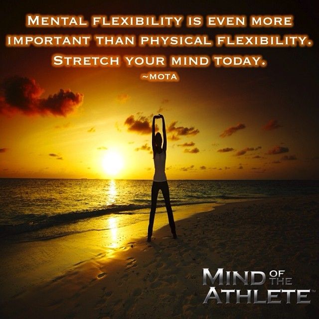 Mental flexibility is even more important than physical flexibility. Stretch your mind today. Mota
