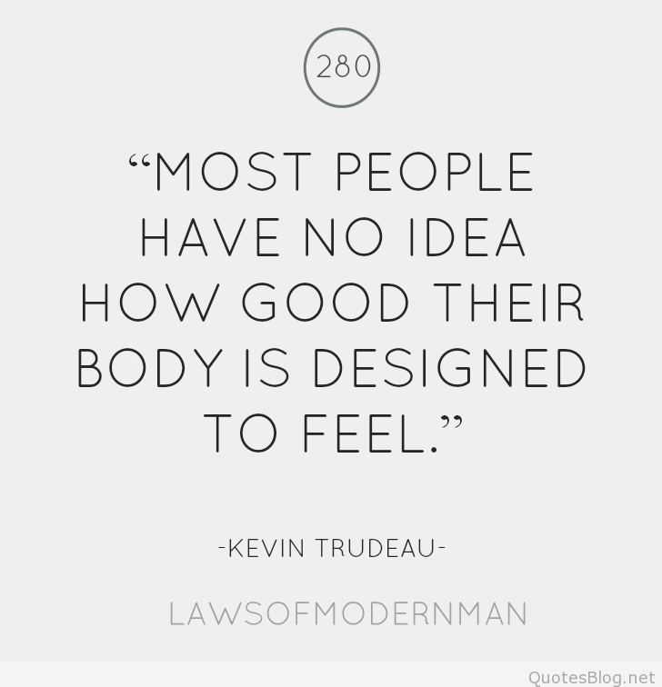 Most people have no idea how good their body is designed to feel. Kevin Trudeau