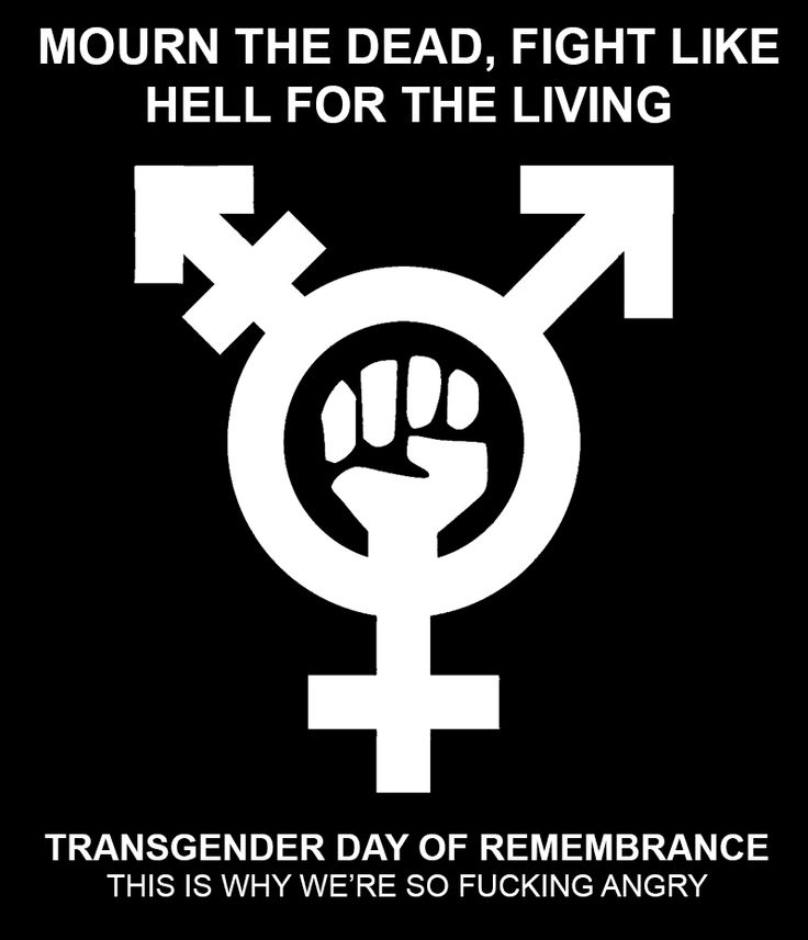 Mourn The Dead, Fight Like Hell For The Living Transgender Day Of Remembrance This Is Why We're So Fucking Angry