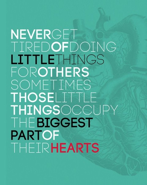 Never get tired of doing little things for others. Sometimes, those little things occupy ...