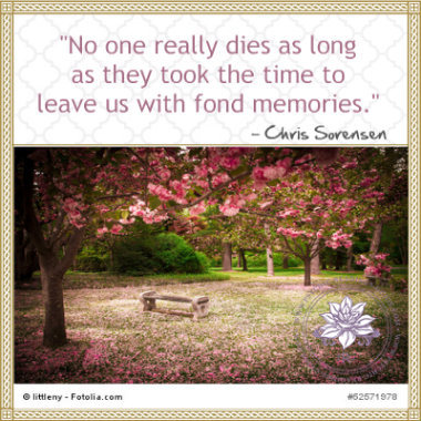 No one really dies as long as they took the time to leave as with fond memories. Chris Sorensen