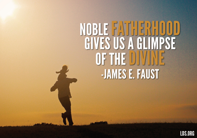 Noble fatherhood gives us a glimpse of the divine. President James E. Faust