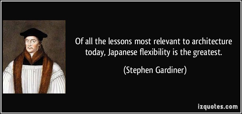 Of all the lessons most relevant to architecture today, Japanese flexibility is the greatest. Stephen Gardiner