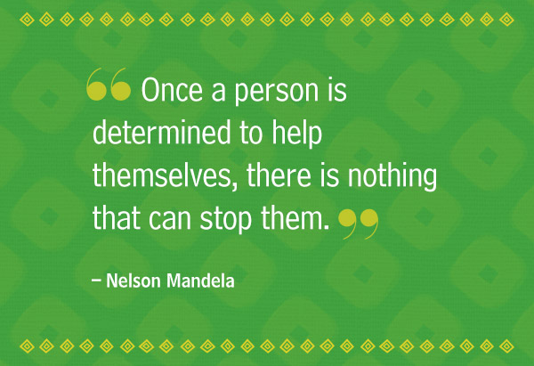 Once a person is determined to help themselves, there is nothing that can stop them. Nelson Mandela