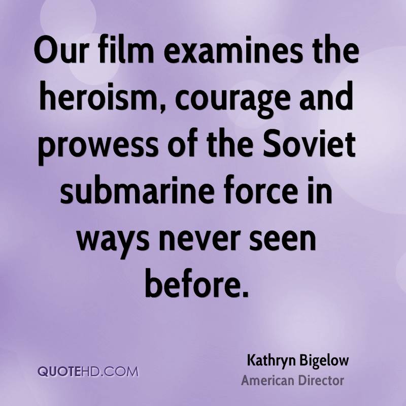 Our film examines the heroism, courage and prowess of the Soviet submarine force in ways never seen before. Kathryn Bigelow