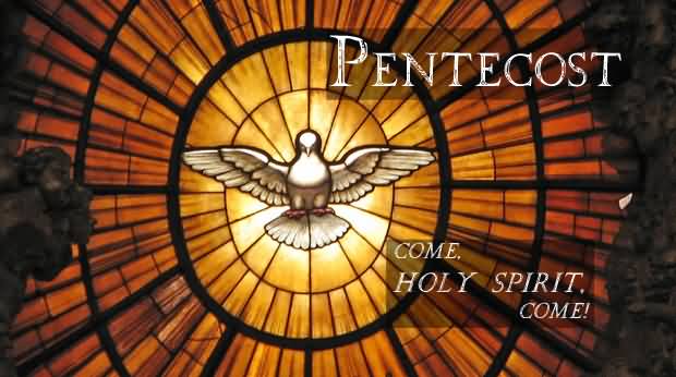 Pentecost Come Holy Spirit Come