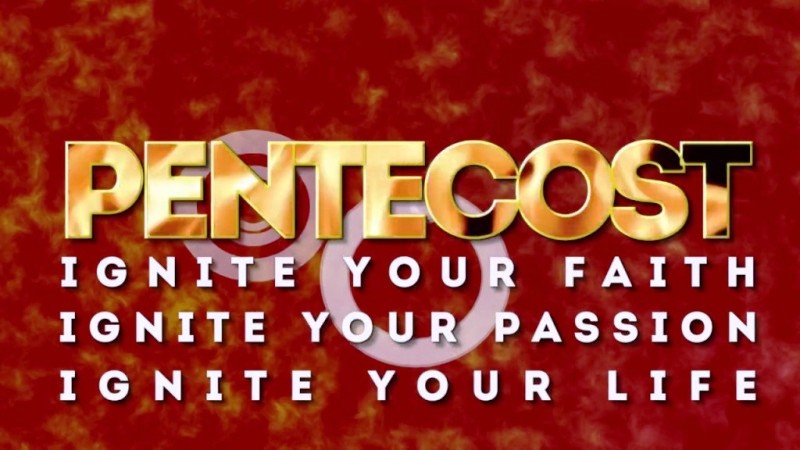 Pentecost Ignite Your Faith Ignite Your Passion Ignite Your Life
