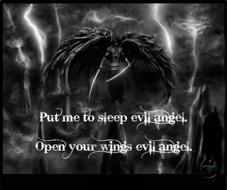 Put me to sleep evil angel. Open your wings evil angel