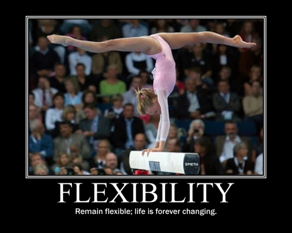 Remain flexible, life is forever changing