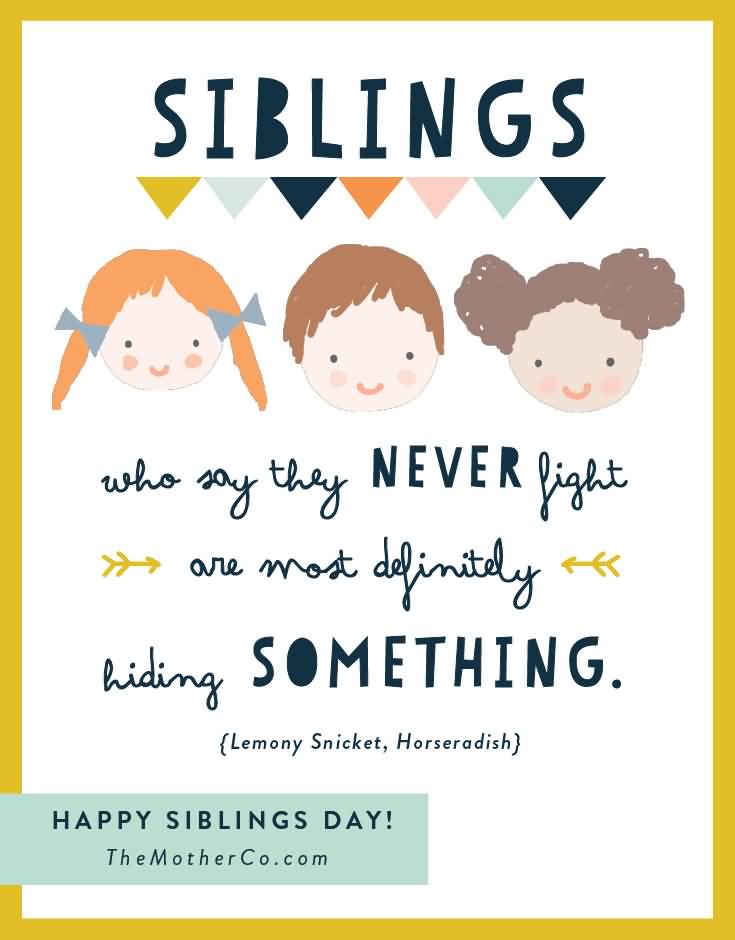 Siblings Who Say They Never Fight Are Most Definitely Hiding Something. Happy Siblings Day
