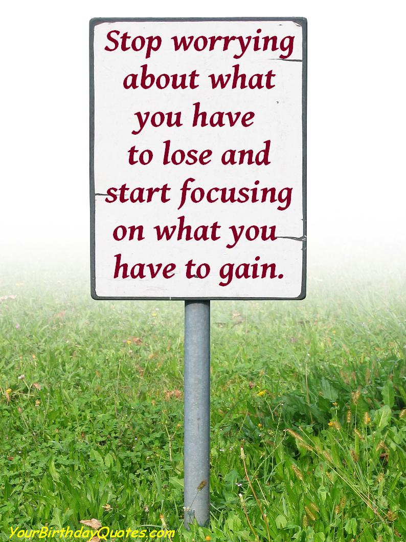 Stop worrying about what you have to lose and start focusing on what you have to gain