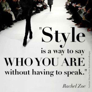 Style is a way to say who you are without having to speak. Rachel Zoe