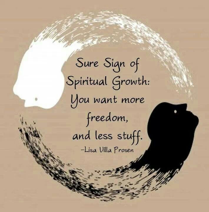 Sure sign of spiritual growth you want more freedom and less stuff. Lisa Villa Prosen