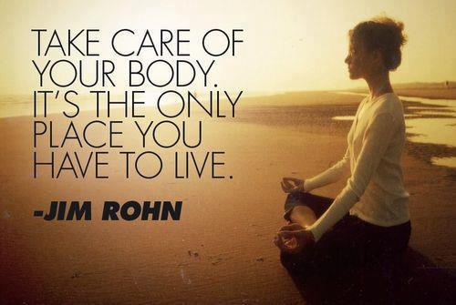 Take care of your body it's the only place you have to live. Jim Rohn