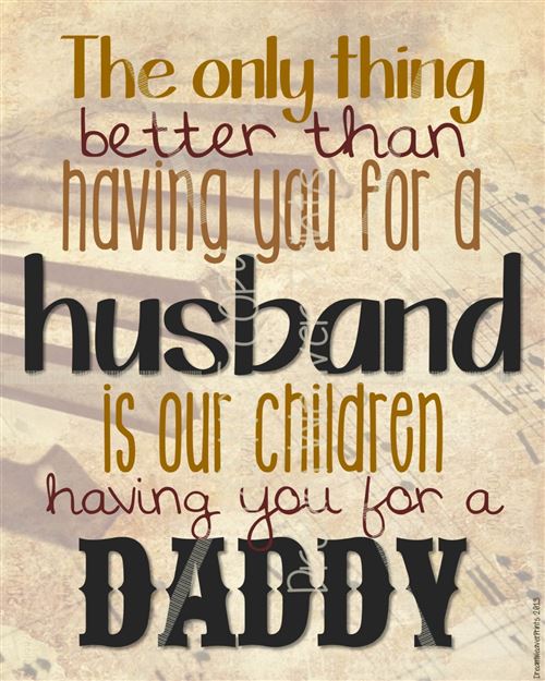 The Only Thing Better Than Having You For A Husband Is Our Children Having You For A Daddy