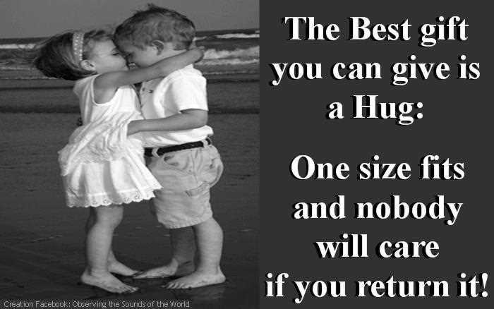 The best gift you can give is a hug one size fits all and no one ever minds if you return it