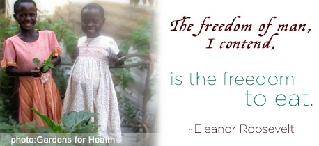 The freedom of man, i contend, is the freedom to eat. Eleanor Roosevelt