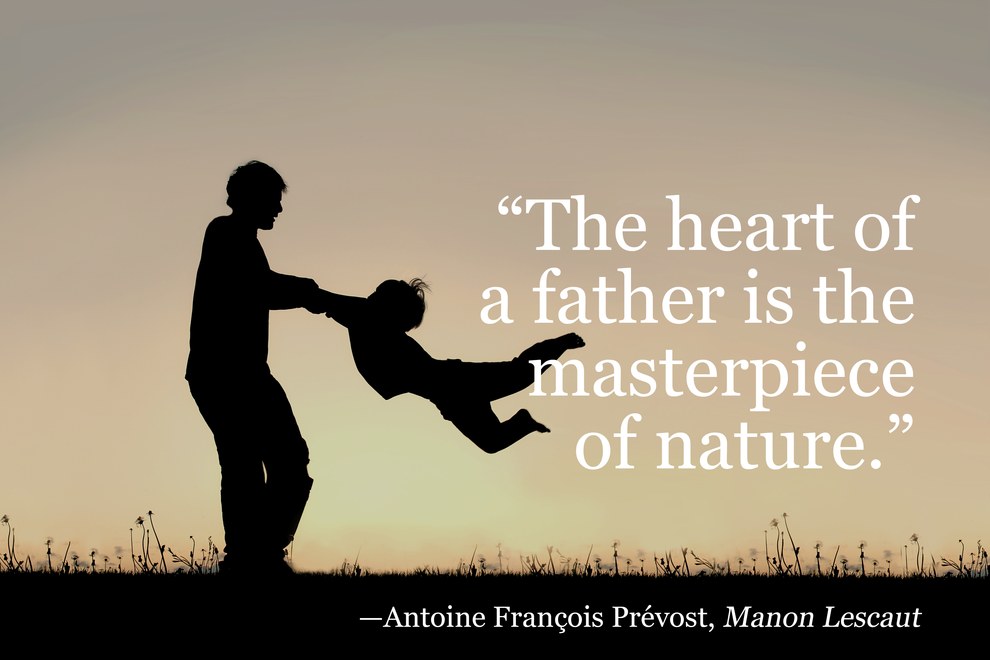 The heart of a father is the masterpiece of nature. Antoine François Prévost