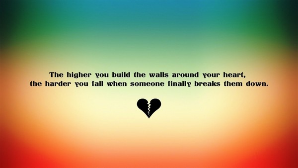 The higher you build the walls around your heart, the harder you fall for someone who tears them down.