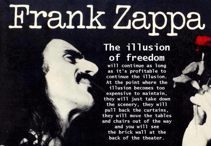 The illusion of freedom will continue as long as it's profitable to continue the illusion. At the point where the illusion becomes too expensive to... Frank Zappa