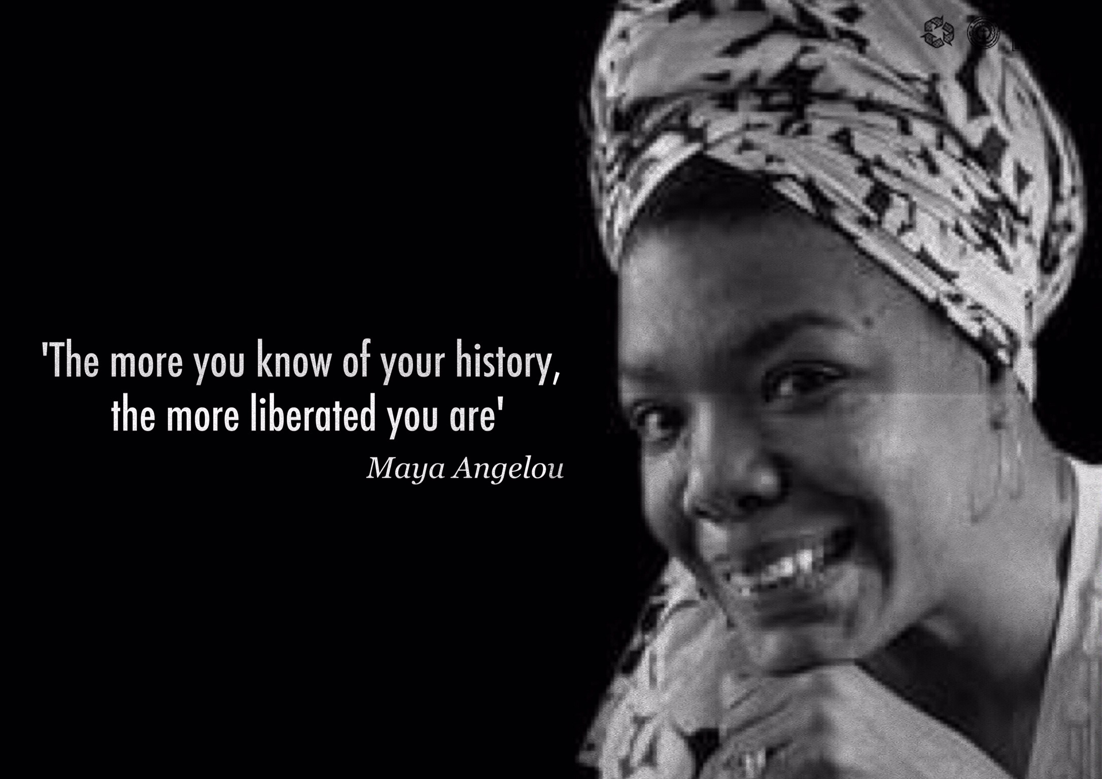 The more you know of your history, the more liberated you are. Maya Angelou