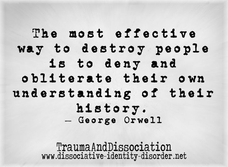 The most effective way to destroy people is to deny and obliterate their own understanding of their history. George Orwell