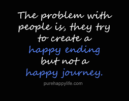 The problem with people is ,they try to create a happy ending but not a happy ending