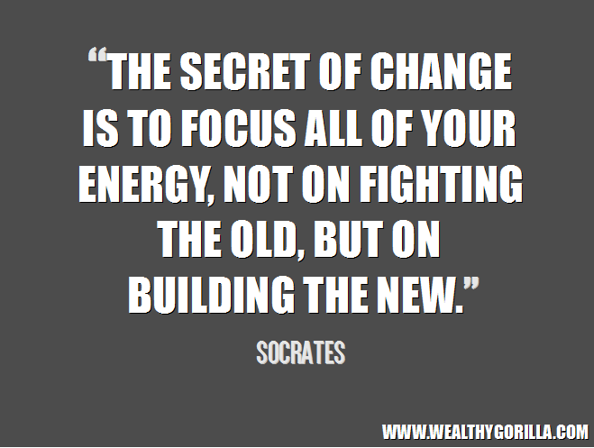 The secret of change is to focus all of your energy, not on fighting the old, but on building the new. Socrates