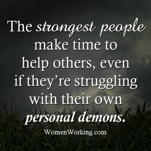 The strongest people make time to help others, even if they're struggling with their own personal demons