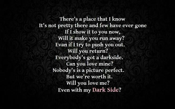There's a place that I know. It's not pretty there and few have ever gone. If I show it to you now. Will it make you run away1 Evan if I try to push you out. Will you return1...