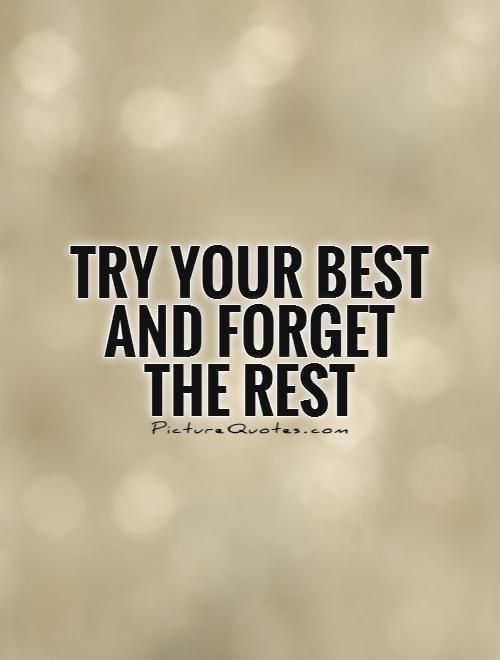 Try your best and forget the rest