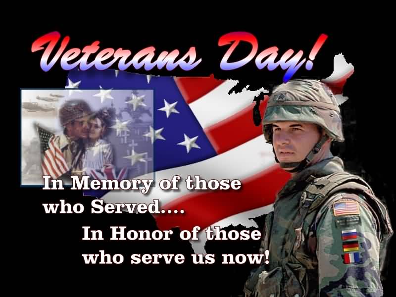 Veterans Day In Memory Of Those Who Served In Honor Of Those Who Serve Us Now