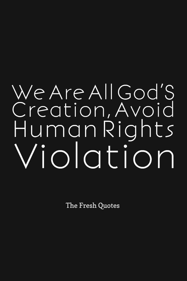 We Are All God'S Creation, Avoid Human Rights Violation