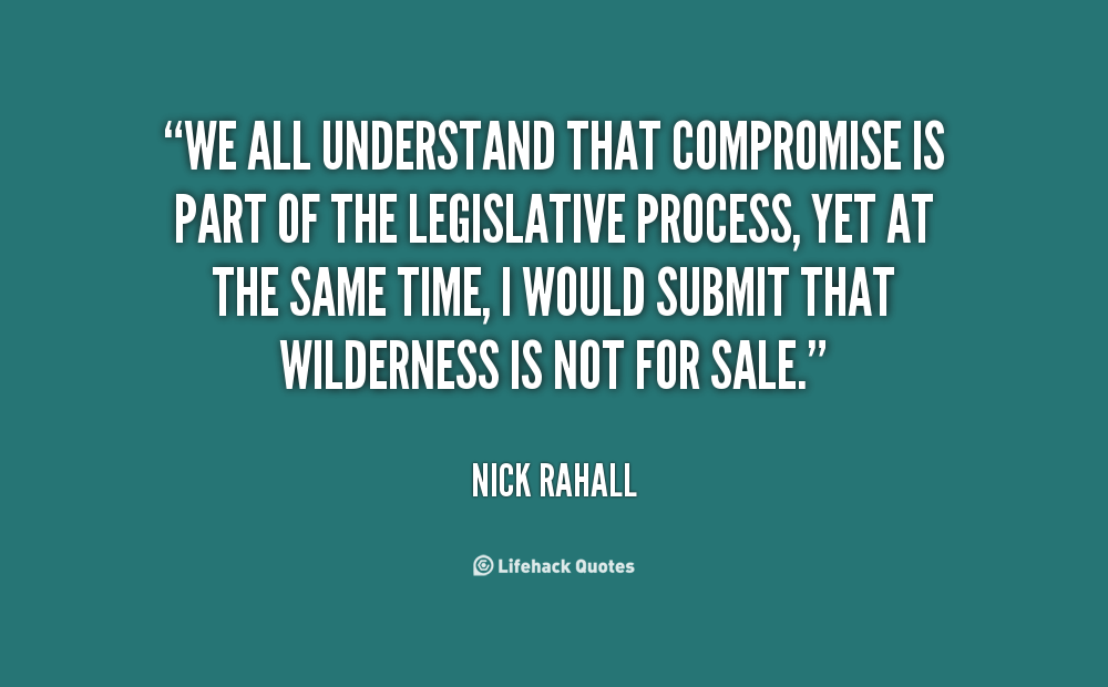 We all understand that compromise is part of the legislative process, yet at the same time, I would submit that wilderness is not for sale. Nick Rahall