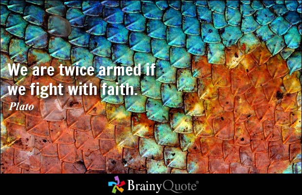 We are twice armed if we fight with faith. Plato
