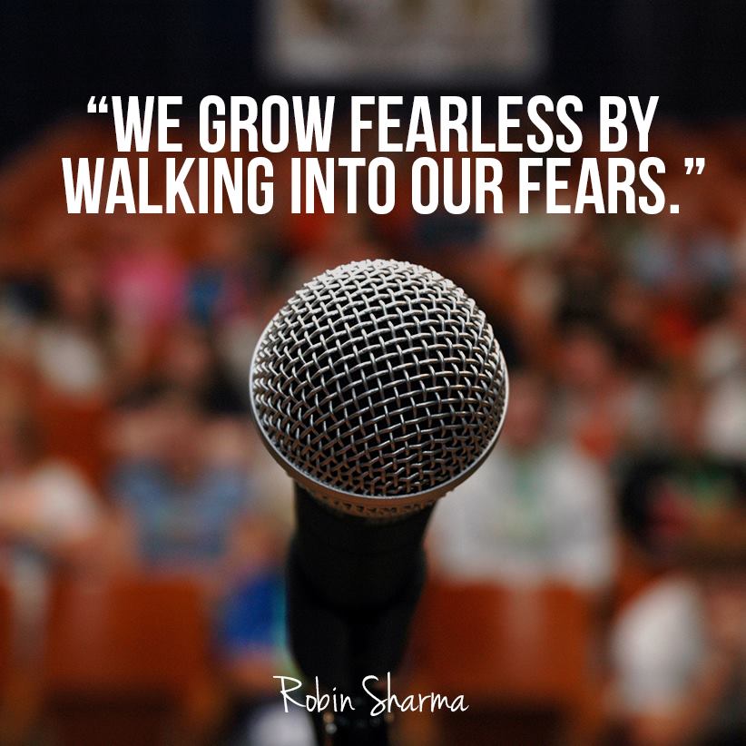 We grow fearless when we do the things we fear. Robin S.  Sharma