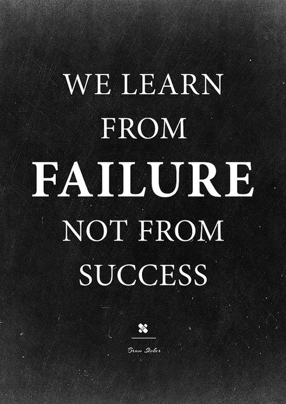 We learn from failure not from success. Bram Stoker