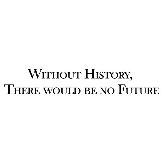 Without History, There would be No Future