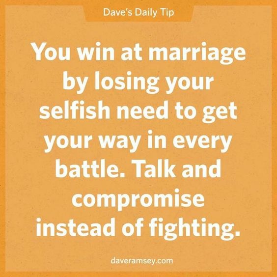 You win at marriage by losing your selfish need to get your way in every battle. Talk and compromise instead of fighting