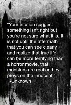 Your intuition suggests something isn't right but you're not sure what it is. It is not until the aftermath that you can see clearly & realize that true life can...
