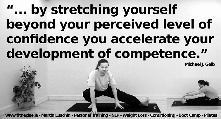 By stretching yourself beyond your perceived level of confidence you accelerate your development of competence. Michael Gelb