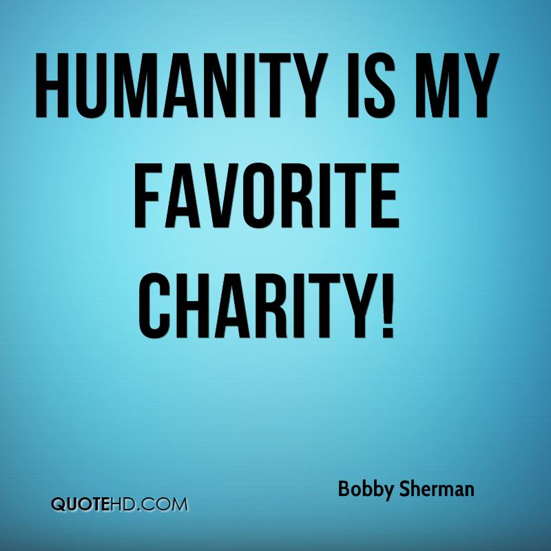 Humanity Is My Favorite Charity! Bobby Sherman