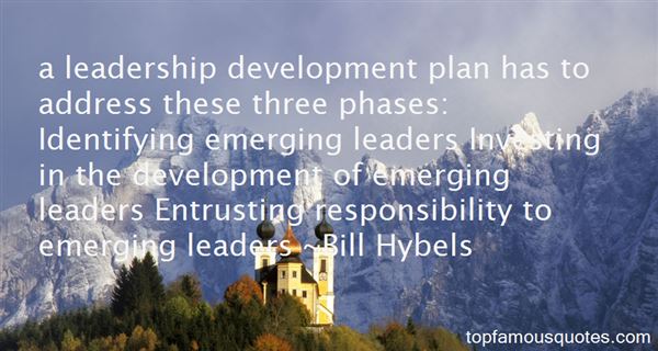 A Leadership Development Plan Has To Address These Three Phases Identifying Emerging Leaders Investing In The Development Of Emerging Leaders . Bill Hybels