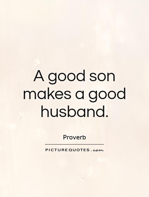 A good son makes a good husband