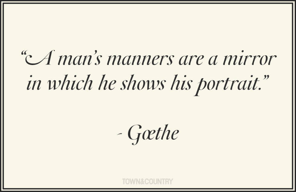 A man's manners are a mirror in which he shows his portrait. Goethe