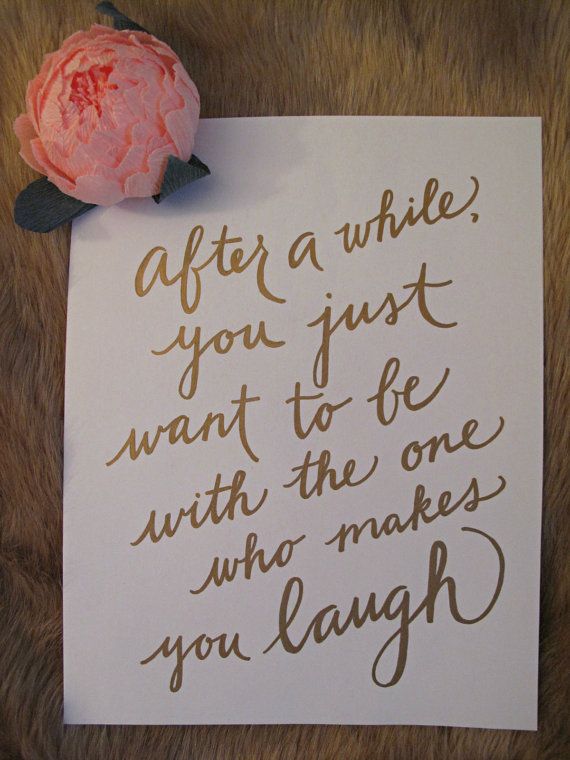 After a while, you just want to be with the one who makes you laugh