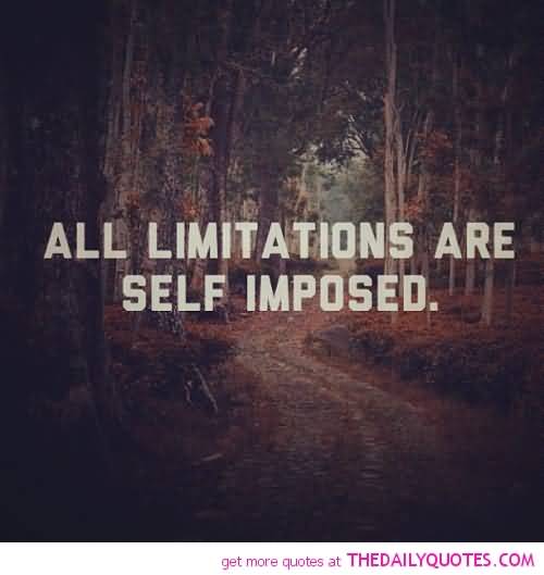 All limitations are self-imposed